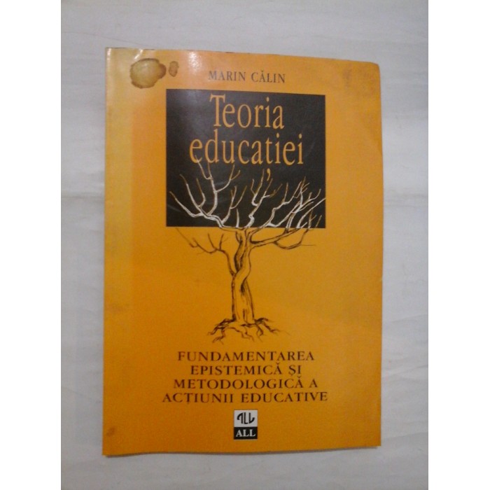 Teoria educatiei * FUNDAMENTAREA  EPISTEMICA SI METODOLOGICA  A  ACTIUNII  EDUCATIVE - MARIN  CALIN